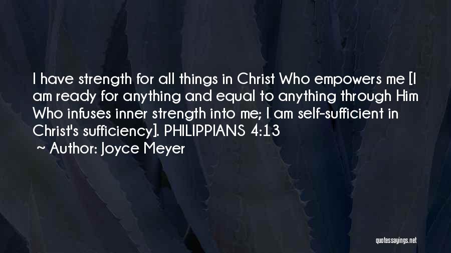 Joyce Meyer Quotes: I Have Strength For All Things In Christ Who Empowers Me [i Am Ready For Anything And Equal To Anything