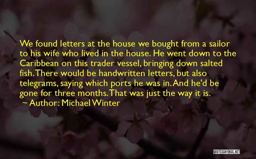 Michael Winter Quotes: We Found Letters At The House We Bought From A Sailor To His Wife Who Lived In The House. He