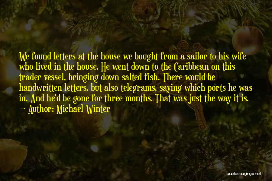 Michael Winter Quotes: We Found Letters At The House We Bought From A Sailor To His Wife Who Lived In The House. He