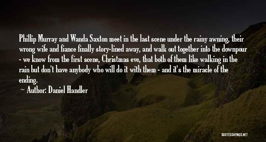 Daniel Handler Quotes: Phillip Murray And Wanda Saxton Meet In The Last Scene Under The Rainy Awning, Their Wrong Wife And Fiance Finally