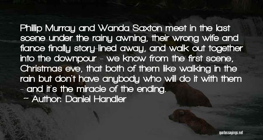 Daniel Handler Quotes: Phillip Murray And Wanda Saxton Meet In The Last Scene Under The Rainy Awning, Their Wrong Wife And Fiance Finally