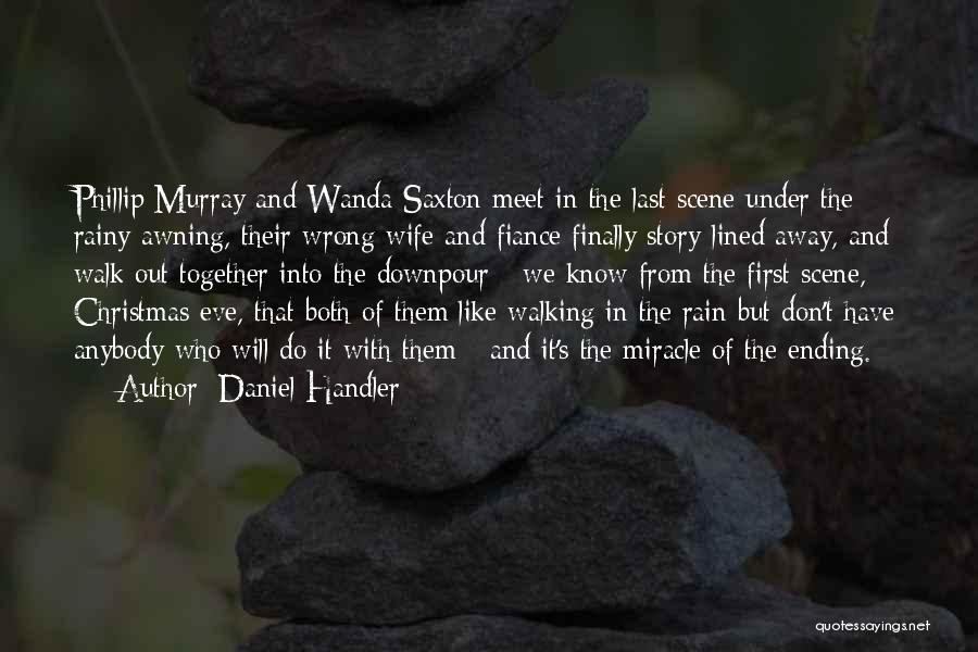 Daniel Handler Quotes: Phillip Murray And Wanda Saxton Meet In The Last Scene Under The Rainy Awning, Their Wrong Wife And Fiance Finally