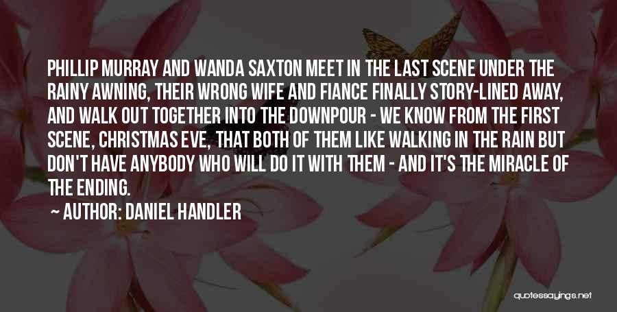 Daniel Handler Quotes: Phillip Murray And Wanda Saxton Meet In The Last Scene Under The Rainy Awning, Their Wrong Wife And Fiance Finally