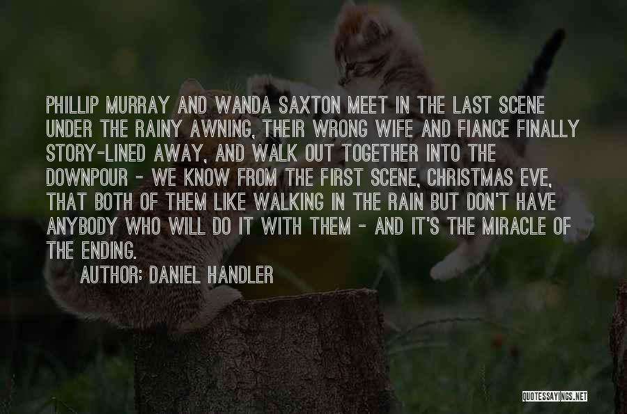 Daniel Handler Quotes: Phillip Murray And Wanda Saxton Meet In The Last Scene Under The Rainy Awning, Their Wrong Wife And Fiance Finally