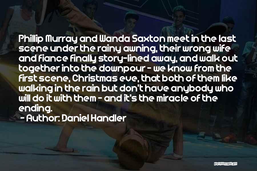 Daniel Handler Quotes: Phillip Murray And Wanda Saxton Meet In The Last Scene Under The Rainy Awning, Their Wrong Wife And Fiance Finally