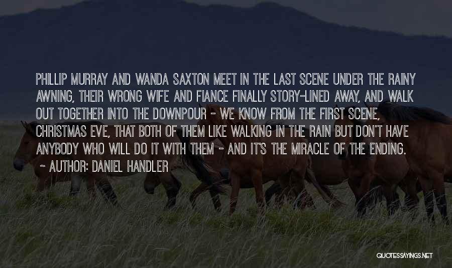 Daniel Handler Quotes: Phillip Murray And Wanda Saxton Meet In The Last Scene Under The Rainy Awning, Their Wrong Wife And Fiance Finally