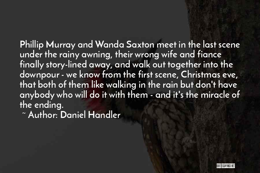 Daniel Handler Quotes: Phillip Murray And Wanda Saxton Meet In The Last Scene Under The Rainy Awning, Their Wrong Wife And Fiance Finally