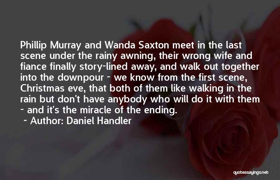 Daniel Handler Quotes: Phillip Murray And Wanda Saxton Meet In The Last Scene Under The Rainy Awning, Their Wrong Wife And Fiance Finally