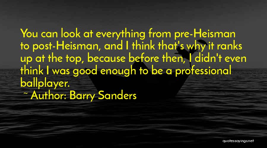 Barry Sanders Quotes: You Can Look At Everything From Pre-heisman To Post-heisman, And I Think That's Why It Ranks Up At The Top,