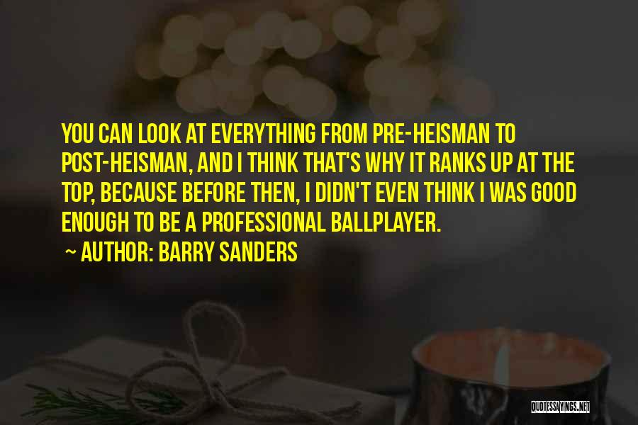 Barry Sanders Quotes: You Can Look At Everything From Pre-heisman To Post-heisman, And I Think That's Why It Ranks Up At The Top,