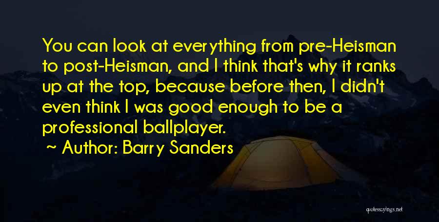 Barry Sanders Quotes: You Can Look At Everything From Pre-heisman To Post-heisman, And I Think That's Why It Ranks Up At The Top,