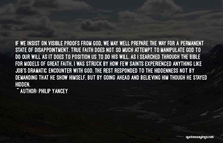 Philip Yancey Quotes: If We Insist On Visible Proofs From God, We May Well Prepare The Way For A Permanent State Of Disappointment.