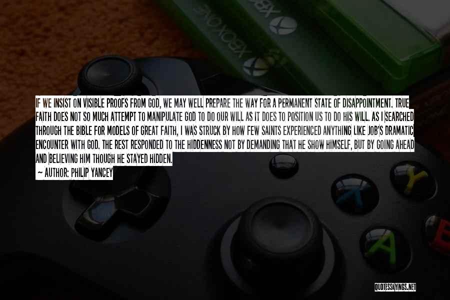 Philip Yancey Quotes: If We Insist On Visible Proofs From God, We May Well Prepare The Way For A Permanent State Of Disappointment.