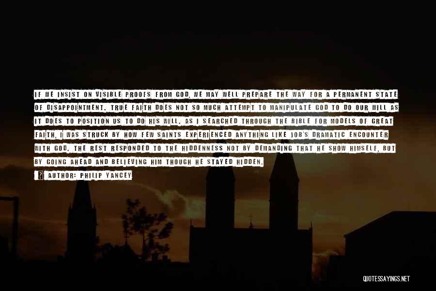 Philip Yancey Quotes: If We Insist On Visible Proofs From God, We May Well Prepare The Way For A Permanent State Of Disappointment.