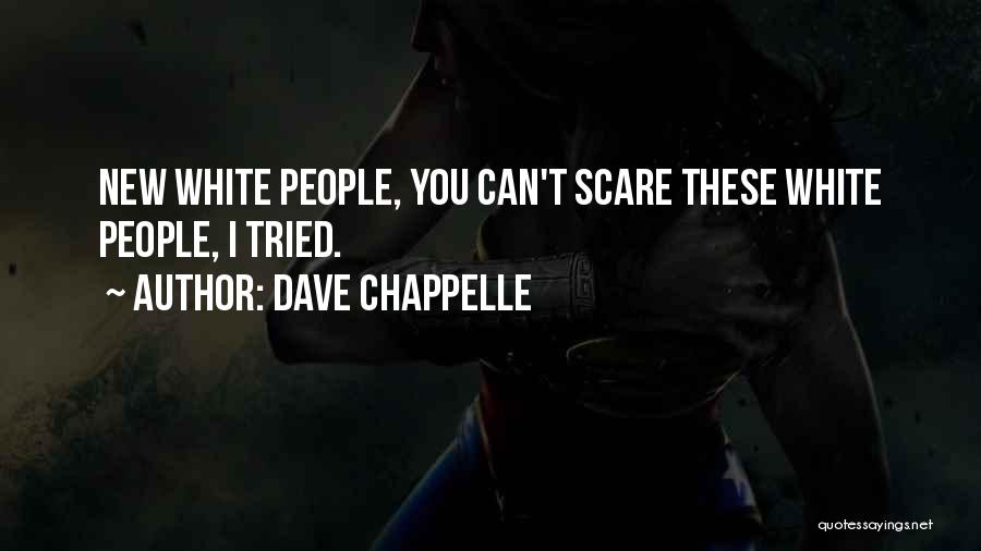 Dave Chappelle Quotes: New White People, You Can't Scare These White People, I Tried.