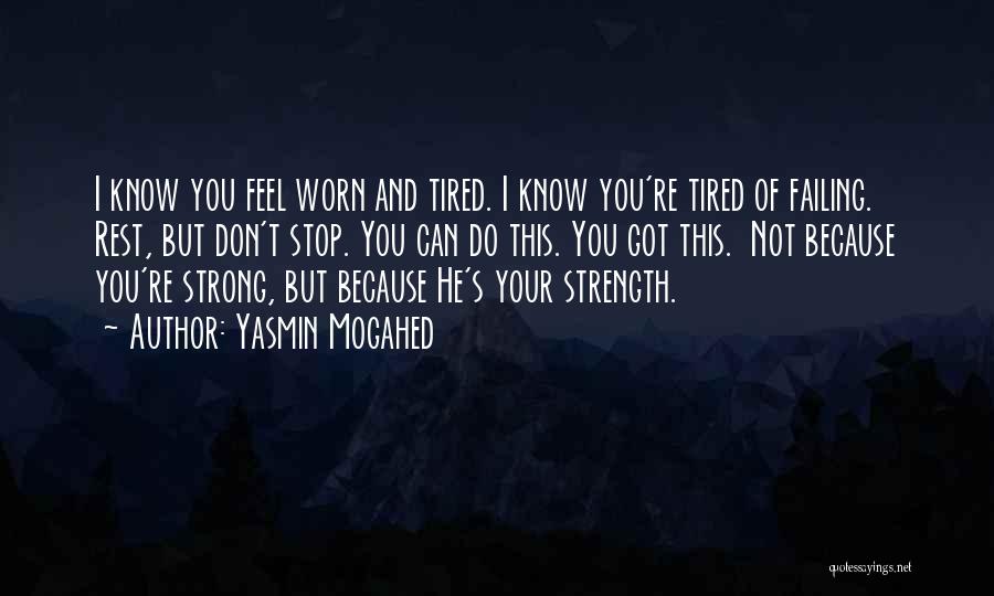 Yasmin Mogahed Quotes: I Know You Feel Worn And Tired. I Know You're Tired Of Failing. Rest, But Don't Stop. You Can Do