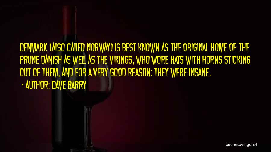 Dave Barry Quotes: Denmark (also Called Norway) Is Best Known As The Original Home Of The Prune Danish As Well As The Vikings,