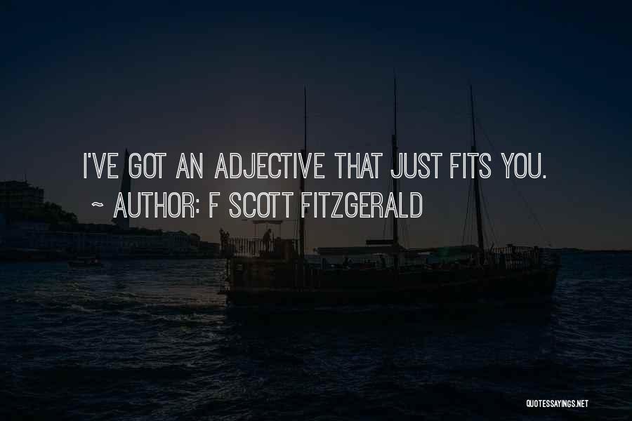 F Scott Fitzgerald Quotes: I've Got An Adjective That Just Fits You.