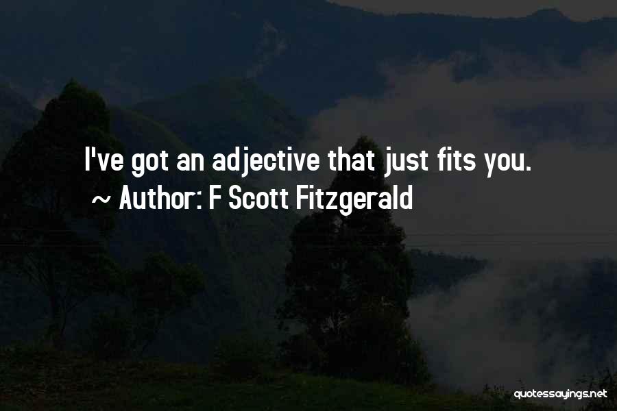 F Scott Fitzgerald Quotes: I've Got An Adjective That Just Fits You.