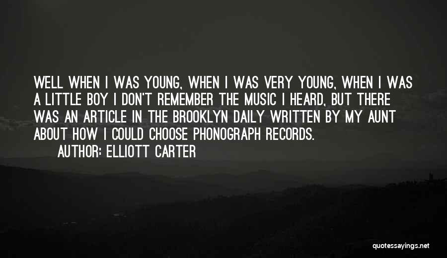 Elliott Carter Quotes: Well When I Was Young, When I Was Very Young, When I Was A Little Boy I Don't Remember The