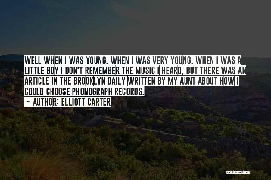 Elliott Carter Quotes: Well When I Was Young, When I Was Very Young, When I Was A Little Boy I Don't Remember The