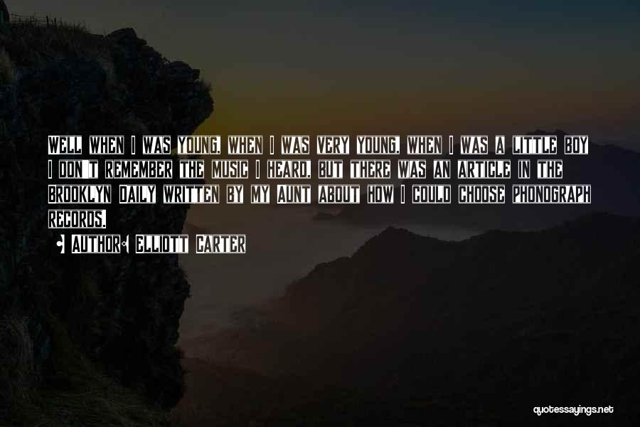 Elliott Carter Quotes: Well When I Was Young, When I Was Very Young, When I Was A Little Boy I Don't Remember The