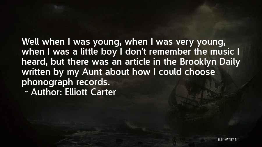 Elliott Carter Quotes: Well When I Was Young, When I Was Very Young, When I Was A Little Boy I Don't Remember The