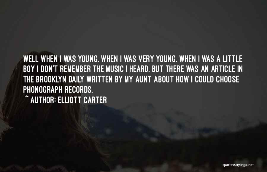 Elliott Carter Quotes: Well When I Was Young, When I Was Very Young, When I Was A Little Boy I Don't Remember The