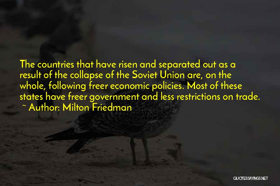 Milton Friedman Quotes: The Countries That Have Risen And Separated Out As A Result Of The Collapse Of The Soviet Union Are, On