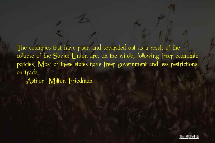 Milton Friedman Quotes: The Countries That Have Risen And Separated Out As A Result Of The Collapse Of The Soviet Union Are, On