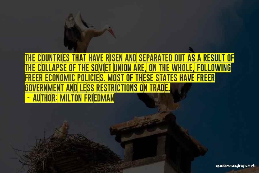 Milton Friedman Quotes: The Countries That Have Risen And Separated Out As A Result Of The Collapse Of The Soviet Union Are, On