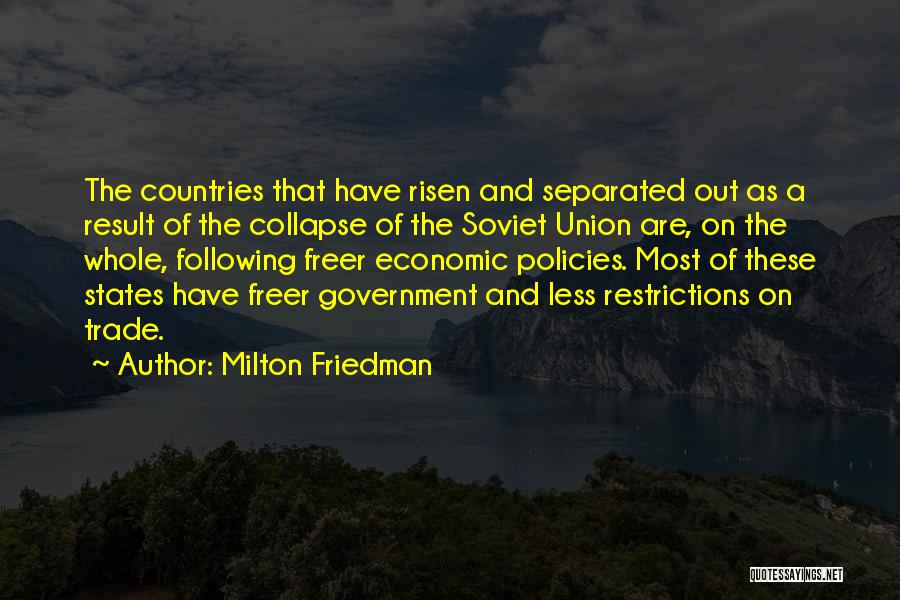 Milton Friedman Quotes: The Countries That Have Risen And Separated Out As A Result Of The Collapse Of The Soviet Union Are, On