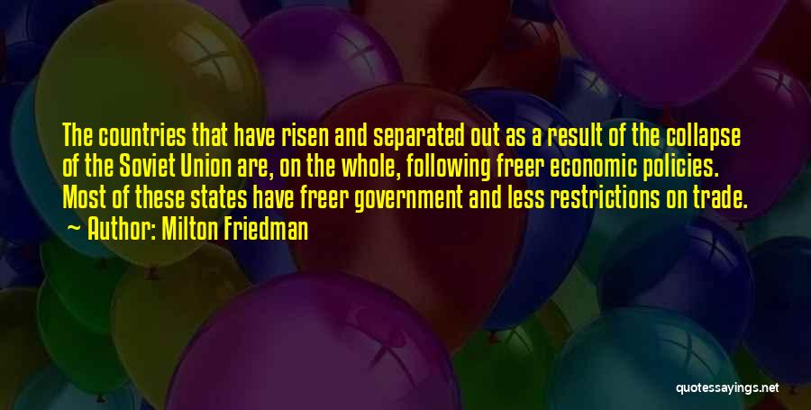 Milton Friedman Quotes: The Countries That Have Risen And Separated Out As A Result Of The Collapse Of The Soviet Union Are, On