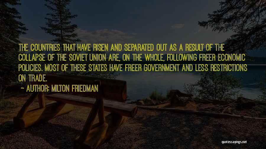 Milton Friedman Quotes: The Countries That Have Risen And Separated Out As A Result Of The Collapse Of The Soviet Union Are, On