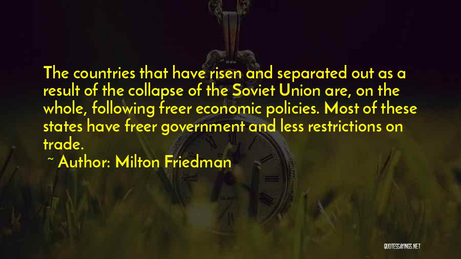 Milton Friedman Quotes: The Countries That Have Risen And Separated Out As A Result Of The Collapse Of The Soviet Union Are, On