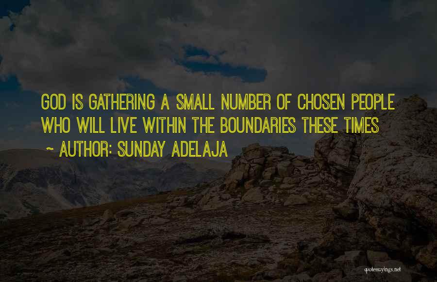 Sunday Adelaja Quotes: God Is Gathering A Small Number Of Chosen People Who Will Live Within The Boundaries These Times