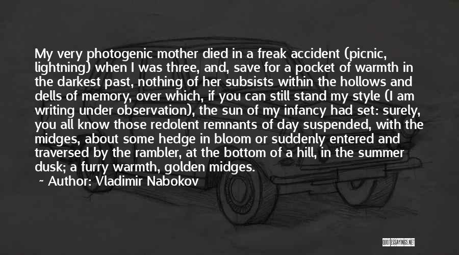 Vladimir Nabokov Quotes: My Very Photogenic Mother Died In A Freak Accident (picnic, Lightning) When I Was Three, And, Save For A Pocket