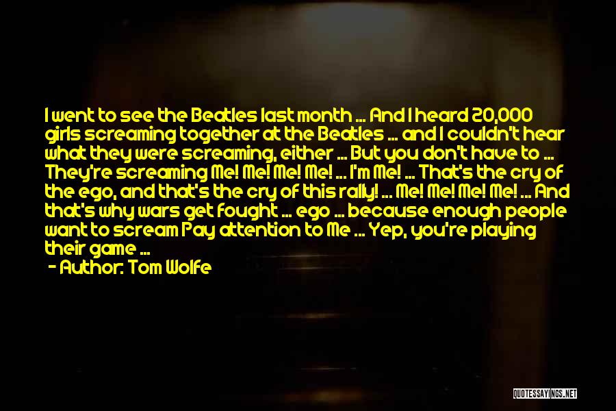 Tom Wolfe Quotes: I Went To See The Beatles Last Month ... And I Heard 20,000 Girls Screaming Together At The Beatles ...