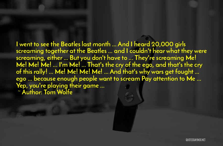 Tom Wolfe Quotes: I Went To See The Beatles Last Month ... And I Heard 20,000 Girls Screaming Together At The Beatles ...