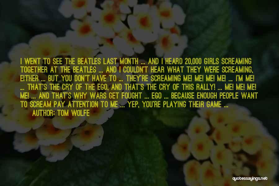 Tom Wolfe Quotes: I Went To See The Beatles Last Month ... And I Heard 20,000 Girls Screaming Together At The Beatles ...