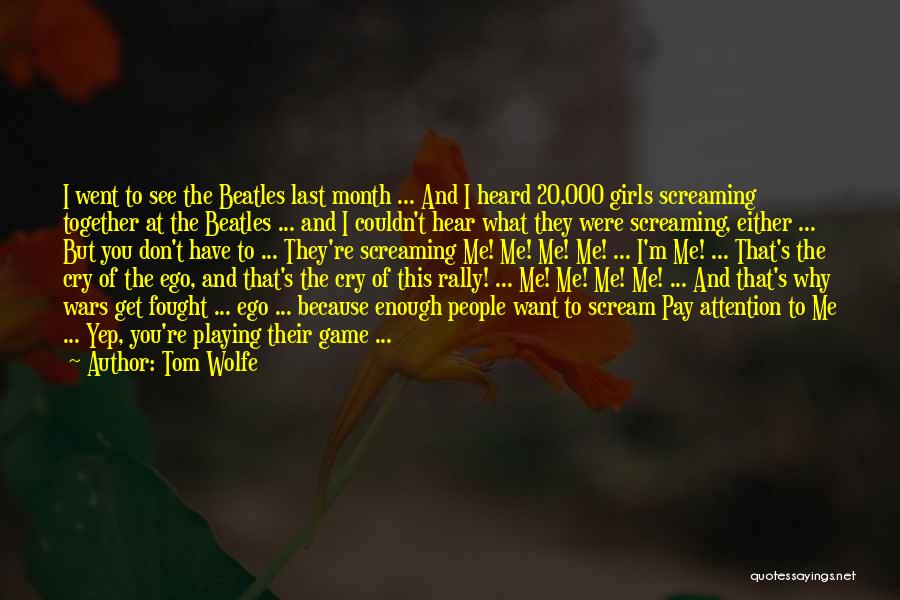 Tom Wolfe Quotes: I Went To See The Beatles Last Month ... And I Heard 20,000 Girls Screaming Together At The Beatles ...