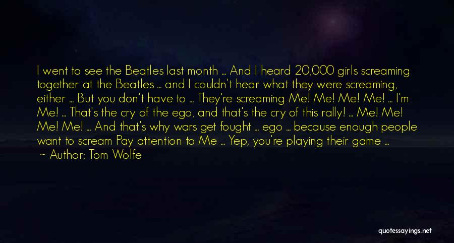 Tom Wolfe Quotes: I Went To See The Beatles Last Month ... And I Heard 20,000 Girls Screaming Together At The Beatles ...