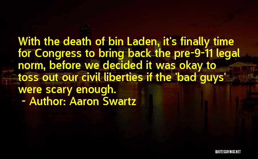 Aaron Swartz Quotes: With The Death Of Bin Laden, It's Finally Time For Congress To Bring Back The Pre-9-11 Legal Norm, Before We