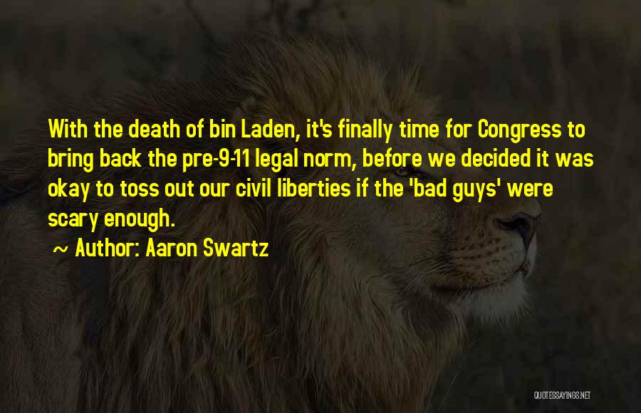 Aaron Swartz Quotes: With The Death Of Bin Laden, It's Finally Time For Congress To Bring Back The Pre-9-11 Legal Norm, Before We