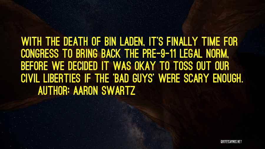 Aaron Swartz Quotes: With The Death Of Bin Laden, It's Finally Time For Congress To Bring Back The Pre-9-11 Legal Norm, Before We