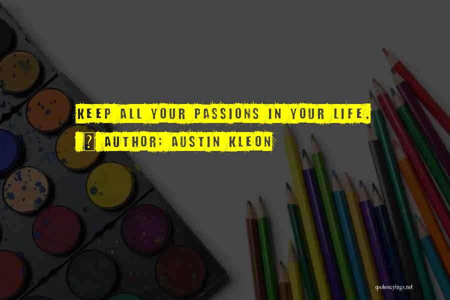 Austin Kleon Quotes: Keep All Your Passions In Your Life.