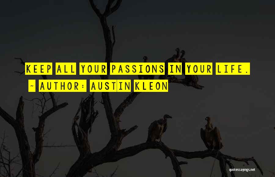 Austin Kleon Quotes: Keep All Your Passions In Your Life.