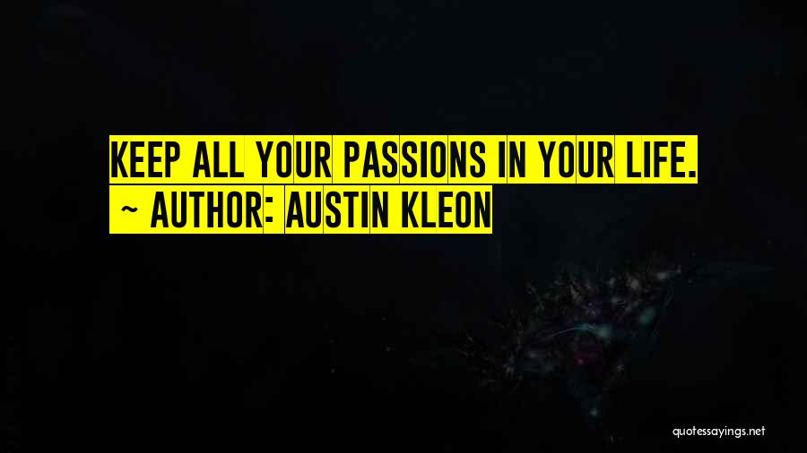 Austin Kleon Quotes: Keep All Your Passions In Your Life.
