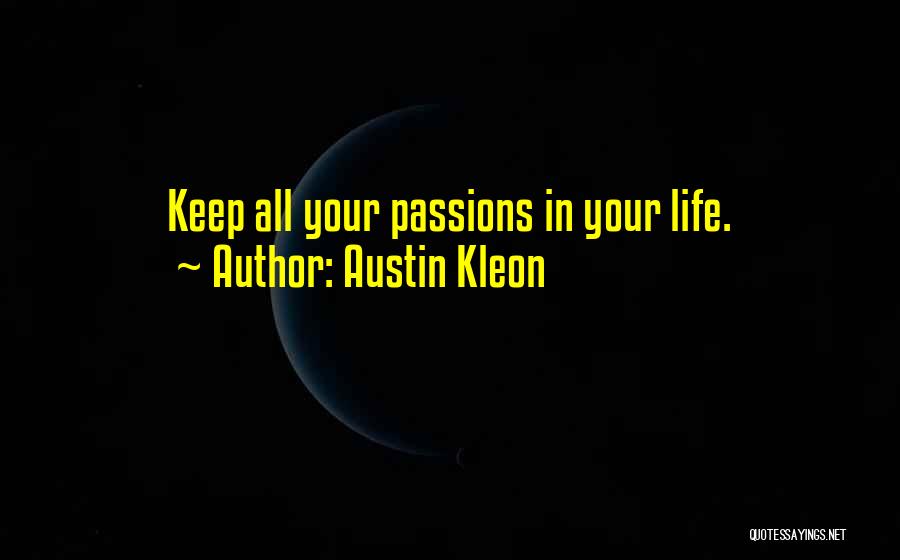 Austin Kleon Quotes: Keep All Your Passions In Your Life.