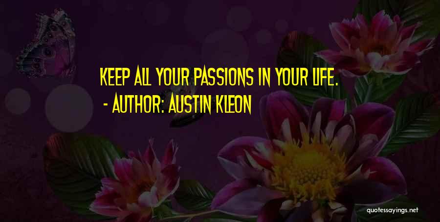 Austin Kleon Quotes: Keep All Your Passions In Your Life.